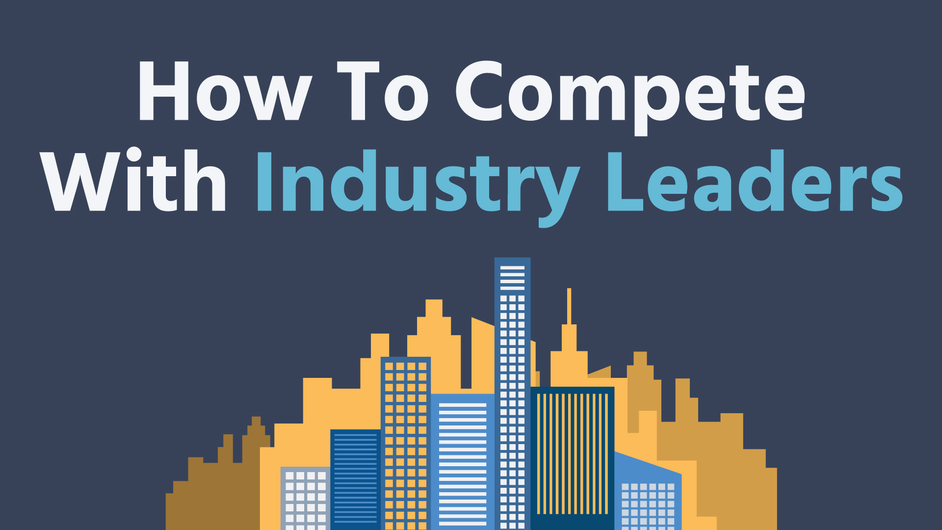 How to compete with the industry leaders