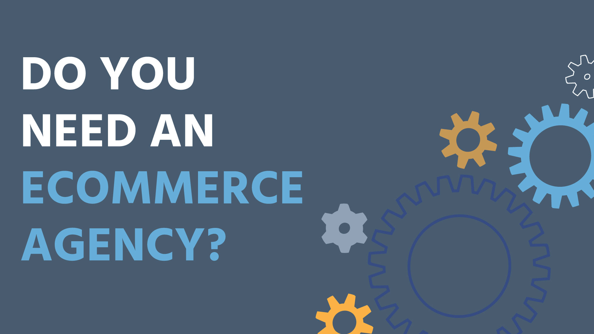 Do you need an eCommerce Agency?